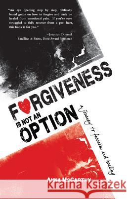 Forgiveness Is Not an Option: A Journey to Freedom and Healing Anna McCarthy 9781620200155