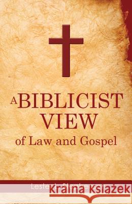 A Biblicist View of Law and Gospel Lester Stephenson 9781620201565