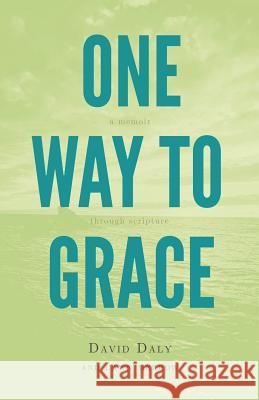 One Way to Grace: A Memoir through Scripture Daly, David 9781620202333