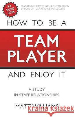 How To Be A Team Player and Enjoy It: A Study in Staff Relationships Williams, Matt 9781620202357 Ambassador-Emerald International