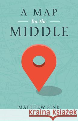 A Map for the Middle Matthew Sink 9781620202388 Ambassador-Emerald International