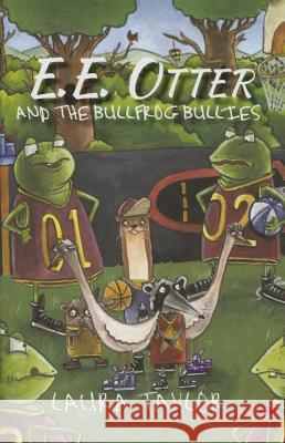 E.E. Otter and the Bullfrog Bullies Laura Taylor 9781620202883 Ambassador-Emerald International