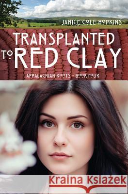 Transplanted in Red Clay Janice C. Hopkins 9781620205730 Ambassador International