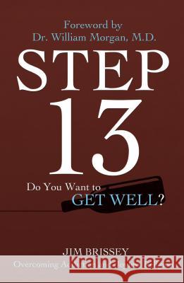 Step 13: Overcoming Addiction and Joyless Religion Jim Brissey 9781620206096 Ambassador International
