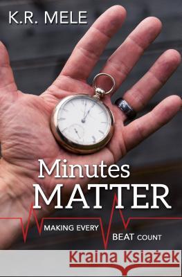 Minutes Matter: Making Every Beat Count K. R. Mele 9781620207970 Ambassador International