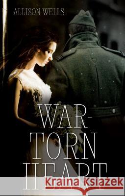 War-Torn Heart Allison Wells 9781620208458 Emerald House Group