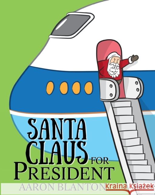 Santa Claus for President Aaron Blanton 9781620209370 Emerald House Group