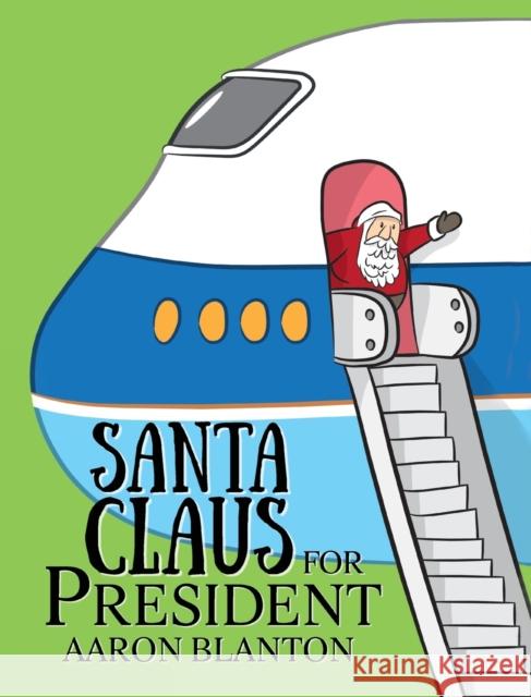 Santa Claus for President Aaron Blanton 9781620209677 Emerald House Group