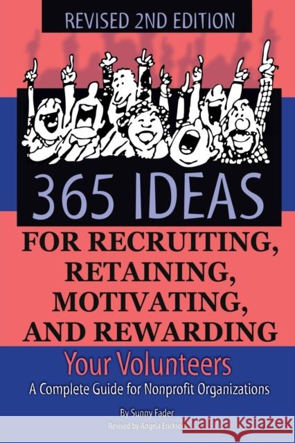 365 Ideas for Recruiting, Retaining, Motivating & Rewarding Your Volunteers: A Complete Guide for Non-Profit Organizations Sunny Fader 9781620230589 Atlantic Publishing Co