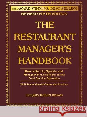 the restaurant manager's handbook: how to set up, operate, and manage a financially successful food service operation  Douglas Robert Brown 9781620232637 Atlantic Publishing Group Inc.