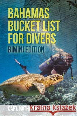 Bahamas Bucket List for Divers: Bimini Edition Nathan Riley 9781620234228 Atlantic Publishing Group Inc