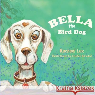 Bella the Bird Dog Rachel Lux 9781620236987 Atlantic Publishing Group