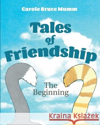 Tales of Friendship: The Beginning Carole Mumm 9781620237212 Atlantic Publishing Group