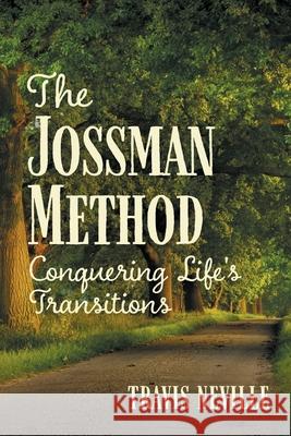 The Jossman Method: Conquering Life's Transitions Travis Neville 9781620237403 Atlantic Publishing Group Inc.