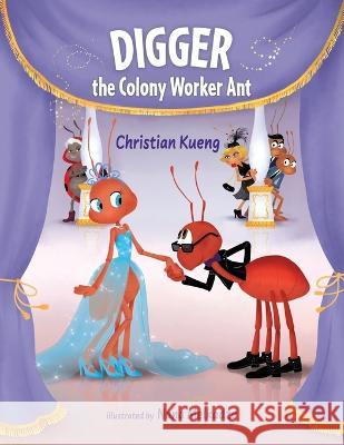 Digger the Colony Worker Ant Christian Kueng 9781620239193 Atlantic Publishing Group