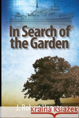 In Search of the Garden J. Robert Hanson 9781620303030