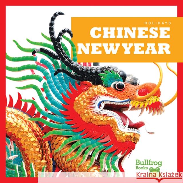 Chinese New Year Rebecca Pettiford 9781620311844 Bullfrog Books