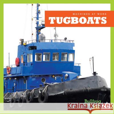 Tugboats Cari Meister 9781620313701 Bullfrog Books