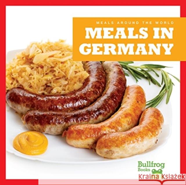 Meals in Germany R. J. Bailey 9781620313725 Bullfrog Books