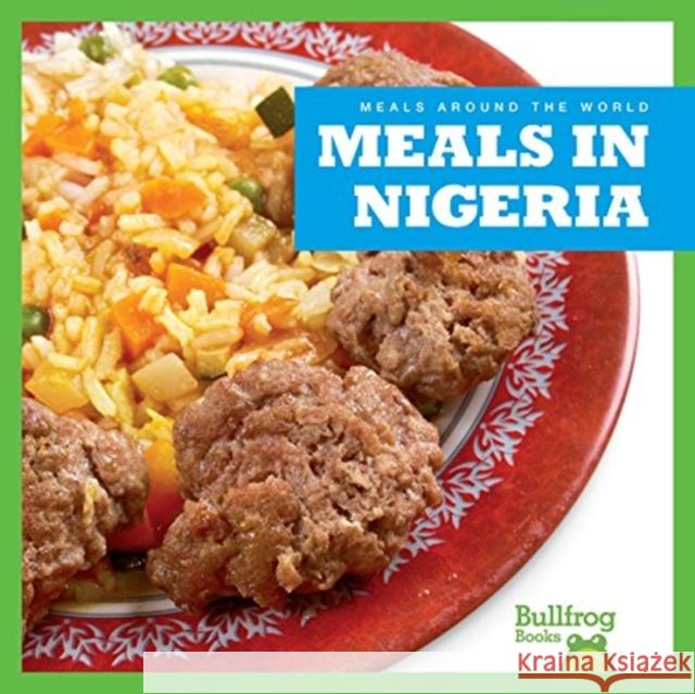 Meals in Nigeria R. J. Bailey 9781620313756 Bullfrog Books