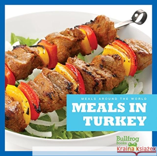 Meals in Turkey R. J. Bailey 9781620313770 Bullfrog Books