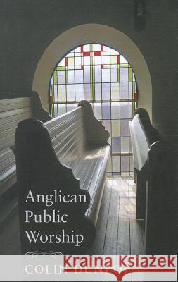 Anglican Public Worship Colin Dunlop 9781620320266