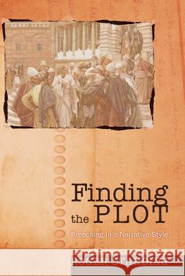 Finding the Plot: Preaching in a Narrative Style Standing, Roger 9781620320310 Wipf & Stock Publishers