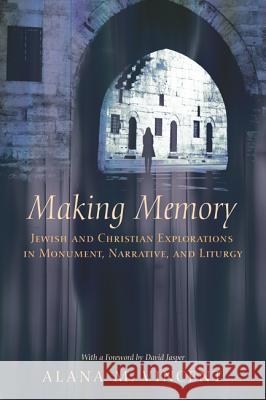 Making Memory: Jewish and Christian Explorations in Monument, Narrative, and Liturgy Vincent, Alana M. 9781620320495 Pickwick Publications