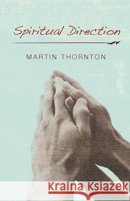 Spiritual Direction Martin Thornton 9781620320556