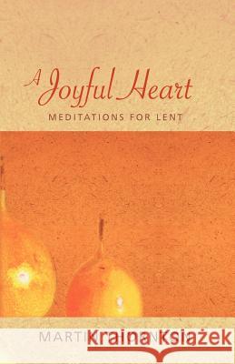 A Joyful Heart: Meditations for Lent Thornton, Martin 9781620320563