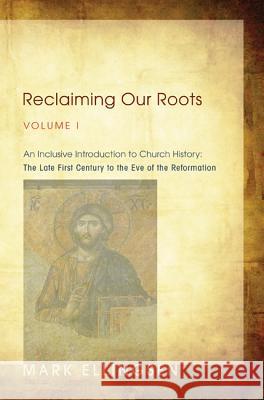 Reclaiming Our Roots, Volume I Mark Ellingsen 9781620320761