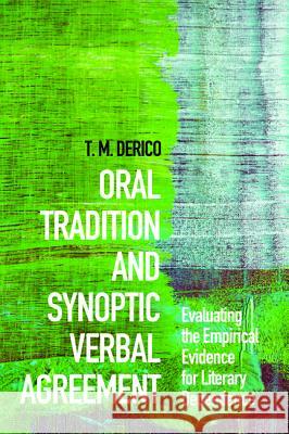 Oral Tradition and Synoptic Verbal Agreement T. M. Derico 9781620320907 Pickwick Publications