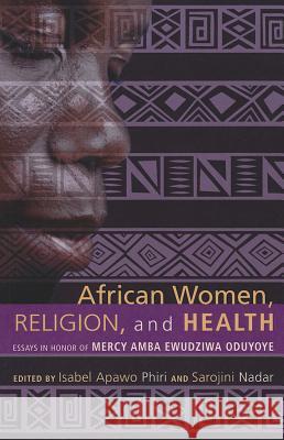 African Women, Religion, and Health Isabel Apawo Phiri Sarojini Nadar 9781620320921 Wipf & Stock Publishers