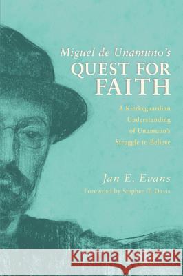 Miguel de Unamuno's Quest for Faith: A Kierkegaardian Understanding of Unamuno's Struggle to Believe Evans, Jan E. 9781620321065 Pickwick Publications