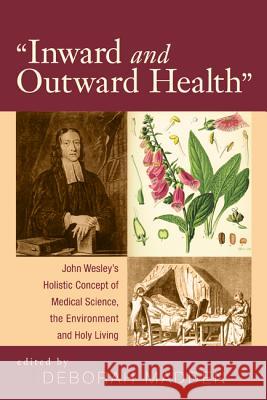 'Inward & Outward Health': John Wesley's Holistic Concept of Medical Science, the Environment and Holy Living Madden, Deborah 9781620321270 Wipf & Stock Publishers