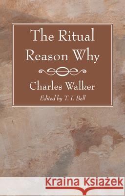 The Ritual Reason Why Charles Walker T. I. Bell 9781620321416 Wipf & Stock Publishers