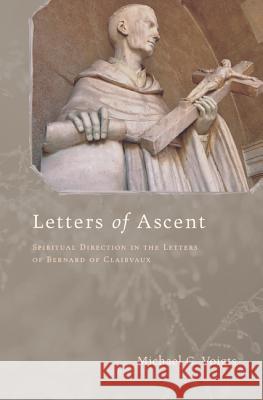 Letters of Ascent: Spiritual Direction in the Letters of Bernard of Clairvaux Voigts, Michael C. 9781620321584 Pickwick Publications