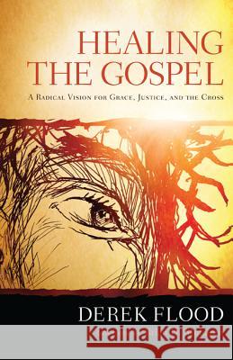 Healing the Gospel Flood, Derek 9781620321621