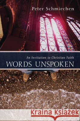 Words Unspoken: An Invitation to Christian Faith Schmiechen, Peter 9781620321843 Cascade Books