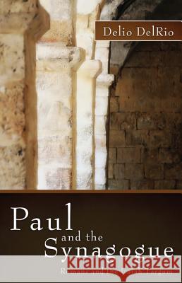 Paul and the Synagogue: Romans and the Isaiah Targum Delrio, Delio 9781620321973 Pickwick Publications