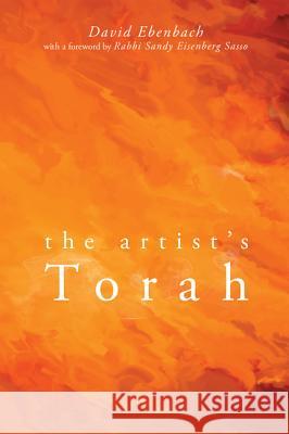 The Artist's Torah David Harris Ebenbach Sandy Sasso 9781620322055