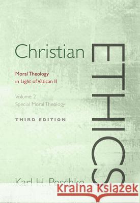 Christian Ethics, Volume 2: Special Moral Theology: Moral Theology in Light of Vatican II (Revised) Karl H. Peschke 9781620322161