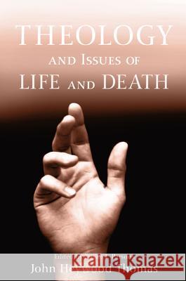 Theology and Issues of Life and Death John Heywoo Susan F. Parsons 9781620322284