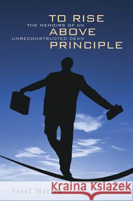 To Rise Above Principle Josef Martin Henry H. Bauer 9781620322321