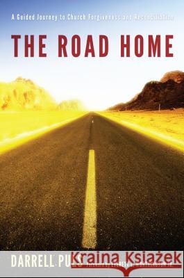 The Road Home: A Guided Journey to Church Forgiveness and Reconciliation Darrell Puls Everett L., Jr. Worthington 9781620322468 Cascade Books