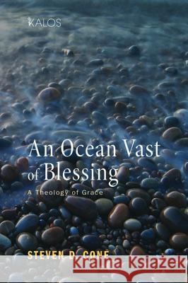An Ocean Vast of Blessing: A Theology of Grace Steven D. Cone 9781620322482 Cascade Books