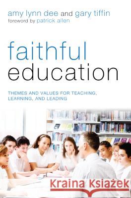 Faithful Education: Themes and Values for Teaching, Learning, and Leading Dee, Amy Lynn 9781620322499 Pickwick Publications