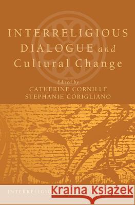 Interreligious Dialogue and Cultural Change Catherine Cornille Stephanie Corigliano 9781620322635 Cascade Books