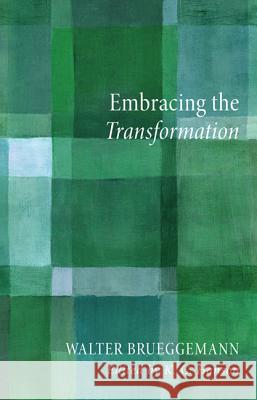 Embracing the Transformation Walter Brueggemann K. C. Hanson 9781620322642 Cascade Books