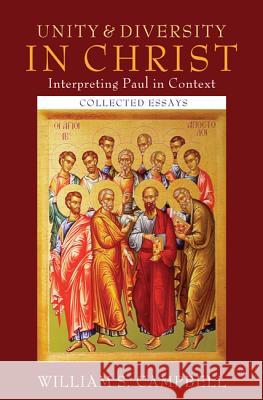 Unity and Diversity in Christ: Interpreting Paul in Context: Collected Essays Campbell, William S. 9781620322932